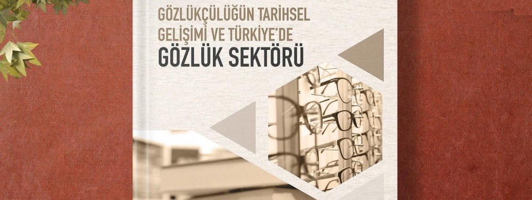 Gözlükçülüğün Tarihsel Gelişimi ve Türkiye’de Gözlük Sektörü
